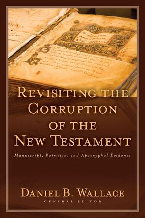 Revisiting the Corruption of the New Testament Revisiting the Corruption of the New Testament