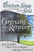 Chicken Soup for the Soul: Grieving and Recovery: 101 Inspirational and Comforting Stories about Surviving the Loss of a Loved One Chicken Soup for the Soul: Grieving and Recovery: 101 Inspirational and Comforting Stories about Surviving the Loss of a Loved One