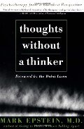 Thoughts Without A Thinker: Psychotherapy From A Buddhist Perspective Thoughts Without A Thinker: Psychotherapy From A Buddhist Perspective