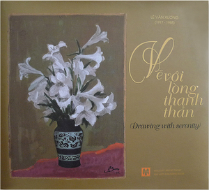LÊ VĂN XƯƠNG: Vẽ Với Lòng Thanh Thản | Drawing With Serenity LÊ VĂN XƯƠNG: Vẽ Với Lòng Thanh Thản | Drawing With Serenity