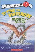Beyond the Dinosaurs: Monsters of the Air and Sea (I Can Read!) Beyond the Dinosaurs: Monsters of the Air and Sea (I Can Read!)