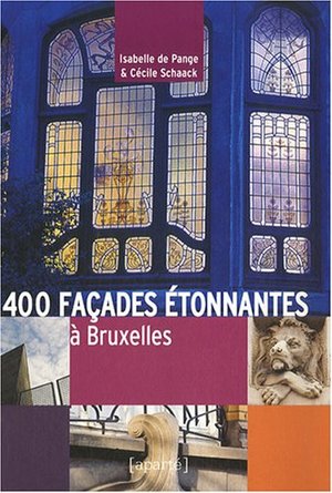 400 façades étonnantes à Bruxelles 400 façades étonnantes à Bruxelles
