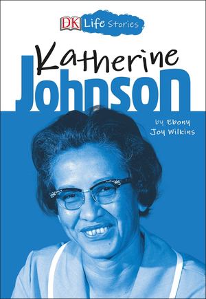 DK Life Stories: Katherine Johnson DK Life Stories: Katherine Johnson
