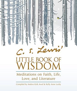 C. S. Lewis' Little Book of Wisdom: Meditations on Faith, Life, Love, and Literature C. S. Lewis' Little Book of Wisdom: Meditations on Faith, Life, Love, and Literature