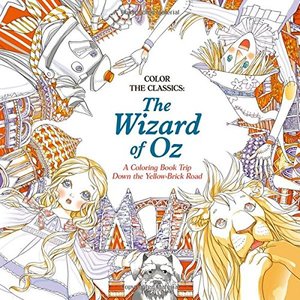 Color the Classics: The Wizard of Oz: A Coloring Book Trip Down the Yellow-Brick Road Color the Classics: The Wizard of Oz: A Coloring Book Trip Down the Yellow-Brick Road