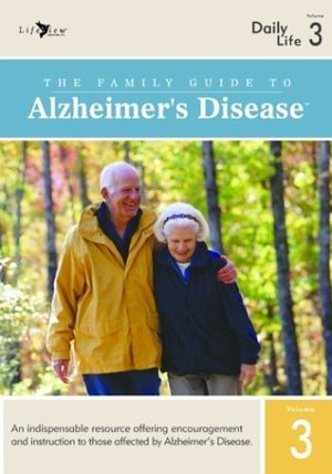 Family Guide to Alzheimers Disease: Volume 3- Daily Living, The Family Guide to Alzheimers Disease: Volume 3- Daily Living, The