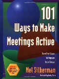 101 Ways to Make Meetings Active: Surefire Ideas to Engage Your Group 101 Ways to Make Meetings Active: Surefire Ideas to Engage Your Group
