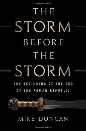 Storm Before the Storm: The Beginning of the End of the Roman Republic, The Storm Before the Storm: The Beginning of the End of the Roman Republic, The