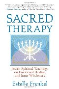 Sacred Therapy: Jewish Spiritual Teachings on Emotional Healing and Inner Wholeness Sacred Therapy: Jewish Spiritual Teachings on Emotional Healing and Inner Wholeness