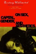 Ecstasy Unlimited: On Sex, Capital, Gender, and Aesthetics Ecstasy Unlimited: On Sex, Capital, Gender, and Aesthetics