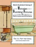 Mott's Illustrated Catalog of Victorian Plumbing Fixtures for Bathrooms and Kitchens Mott's Illustrated Catalog of Victorian Plumbing Fixtures for Bathrooms and Kitchens