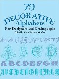 79 Decorative Alphabets for Designers and Craftspeople (Dover Pictorial Archive) 79 Decorative Alphabets for Designers and Craftspeople (Dover Pictorial Archive)