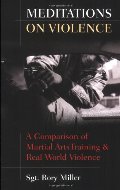 Meditations on Violence: A Comparison of Martial Arts Training & Real World Violence Meditations on Violence: A Comparison of Martial Arts Training & Real World Violence