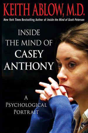 Inside the Mind of Casey Anthony Inside the Mind of Casey Anthony