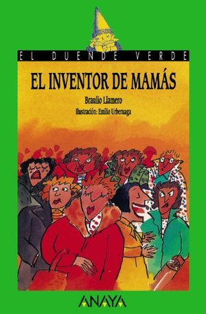 36. El inventor de mamás (Literatura Infantil (6-11 Años) - El Duende Verde) 36. El inventor de mamás (Literatura Infantil (6-11 Años) - El Duende Verde)