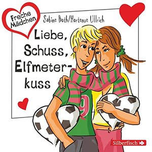 Freche Mädchen: Liebe, Schuss, Elfmeterkuss: 1 CD Freche Mädchen: Liebe, Schuss, Elfmeterkuss: 1 CD