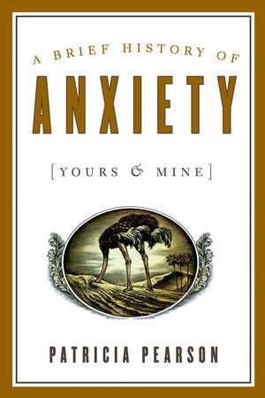 Brief History of Anxiety (Yours and Mine), A Brief History of Anxiety (Yours and Mine), A