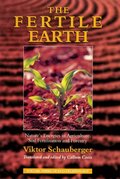 Fertile Earth: Nature's Energies in Agriculture, Soil Fertilisation and Forestry (Ecotechnology), The Fertile Earth: Nature's Energies in Agriculture, Soil Fertilisation and Forestry (Ecotechnology), The