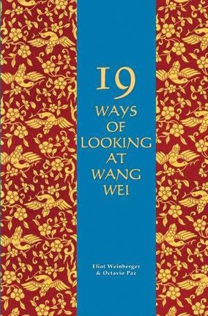19 Ways of Looking at Wang Wei 19 Ways of Looking at Wang Wei