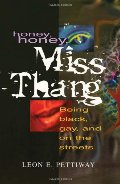 Honey, Honey, Miss Thang: Being Black, Gay, and on the Streets Honey, Honey, Miss Thang: Being Black, Gay, and on the Streets