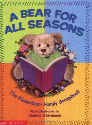 Bear For All Seasons: A Kissenbear Family Scrapbook, A Bear For All Seasons: A Kissenbear Family Scrapbook, A