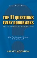11 Questions Every Donor Asks and the Answers All Donors Crave: How You Can Inspire Someone to Give Generously, The 11 Questions Every Donor Asks and the Answers All Donors Crave: How You Can Inspire Someone to Give Generously, The