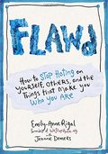 FLAWD: How to Stop Hating on Yourself, Others, and the Things That Make You Who You Are FLAWD: How to Stop Hating on Yourself, Others, and the Things That Make You Who You Are