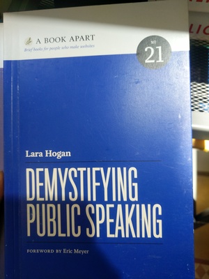 Book Apart - Demystifying Public Speaking (No.21), A Book Apart - Demystifying Public Speaking (No.21), A