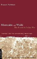 Montcalm And Wolfe: The French And Indian War Montcalm And Wolfe: The French And Indian War