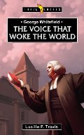 George Whitefield: Voice That Woke the World - J BIO WHI George Whitefield: Voice That Woke the World - J BIO WHI