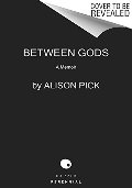 Between Gods: A Memoir Between Gods: A Memoir