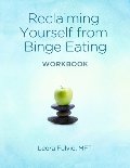 Reclaiming Yourself From Binge Eating - The Workbook Reclaiming Yourself From Binge Eating - The Workbook