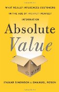 Absolute Value: What Really Influences Customers in the Age of (Nearly) Perfect Information Absolute Value: What Really Influences Customers in the Age of (Nearly) Perfect Information