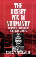 Desert Fox in Normandy: Rommel's Defense of Fortress Europe, The Desert Fox in Normandy: Rommel's Defense of Fortress Europe, The