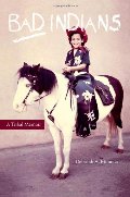 Bad Indians: A Tribal Memoir Bad Indians: A Tribal Memoir
