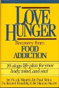 Love Hunger: Recovery from Food Addition- 10-stage Life Plan for Your Body, Mind, and Soul Love Hunger: Recovery from Food Addition- 10-stage Life Plan for Your Body, Mind, and Soul