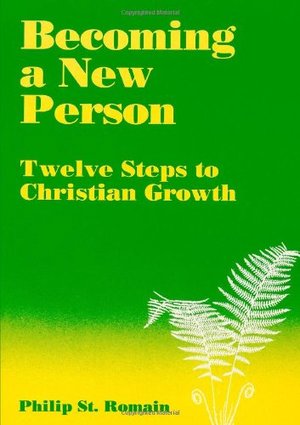 Becoming A New Person: Twelve Steps To Christian Growth Becoming A New Person: Twelve Steps To Christian Growth