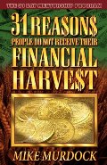 31 Reasons People Don't Receive Their Financial Harvest 31 Reasons People Don't Receive Their Financial Harvest