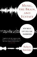 Music, The Brain, And Ecstasy: How Music Captures Our Imagination Music, The Brain, And Ecstasy: How Music Captures Our Imagination
