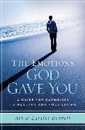 Emotions God Gave You: A Guide for Catholics to Healthy and Holy Living, The Emotions God Gave You: A Guide for Catholics to Healthy and Holy Living, The