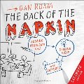 Back of the Napkin (Expanded Edition): Solving Problems and Selling Ideas with Pictures, The Back of the Napkin (Expanded Edition): Solving Problems and Selling Ideas with Pictures, The