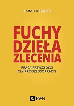 Fuchy, dziela, zlecenia: Praca przyszlosci czy przyszlosc pracy? (Polish Edition) Fuchy, dziela, zlecenia: Praca przyszlosci czy przyszlosc pracy? (Polish Edition)