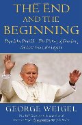 End and the Beginning: Pope John Paul II -- The Victory of Freedom, the Last Years, the Legacy, The End and the Beginning: Pope John Paul II -- The Victory of Freedom, the Last Years, the Legacy, The