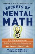 Secrets of Mental Math: The Mathemagician's Guide to Lightning Calculation and Amazing Math Tricks Secrets of Mental Math: The Mathemagician's Guide to Lightning Calculation and Amazing Math Tricks