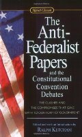 Anti-Federalist Papers and the Constitutional Convention Debates (Signet Classics), The Anti-Federalist Papers and the Constitutional Convention Debates (Signet Classics), The