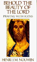 Behold the Beauty of the Lord: Praying with Icons Behold the Beauty of the Lord: Praying with Icons