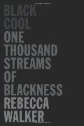 Black Cool: One Thousand Streams of Blackness Black Cool: One Thousand Streams of Blackness