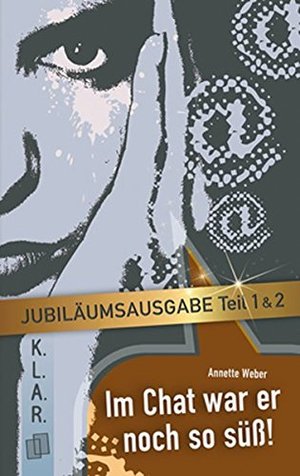 Im Chat war er noch so süß - Teil I und II - Jubiläumsausgabe (K.L.A.R.-Taschenbuch) Im Chat war er noch so süß - Teil I und II - Jubiläumsausgabe (K.L.A.R.-Taschenbuch)