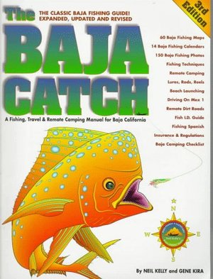 Baja Catch: A Fishing, Travel & Remote Camping Manual for Baja California (3rd Edition), The Baja Catch: A Fishing, Travel & Remote Camping Manual for Baja California (3rd Edition), The
