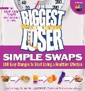 Biggest Loser Simple Swaps: 100 Easy Changes to Start Living a Healthier Lifestyle, The Biggest Loser Simple Swaps: 100 Easy Changes to Start Living a Healthier Lifestyle, The